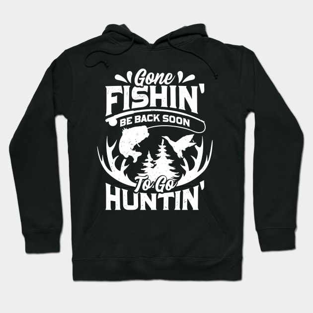 Gone Fishin' Be Back Soon To Go Huntin' Hoodie by Dolde08